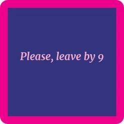 Leave By 9 Coaster